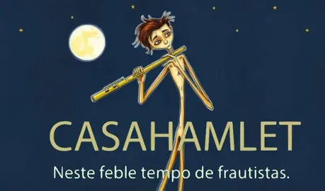 Casa Hamlet neste tempo de flautistas