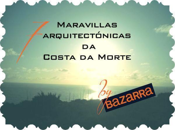 Bazarra busca as 7 marabillas arquitectonicas da Costa da Morte Bazarra busca as 7 marabillas arquitectonicas da Costa da Morte